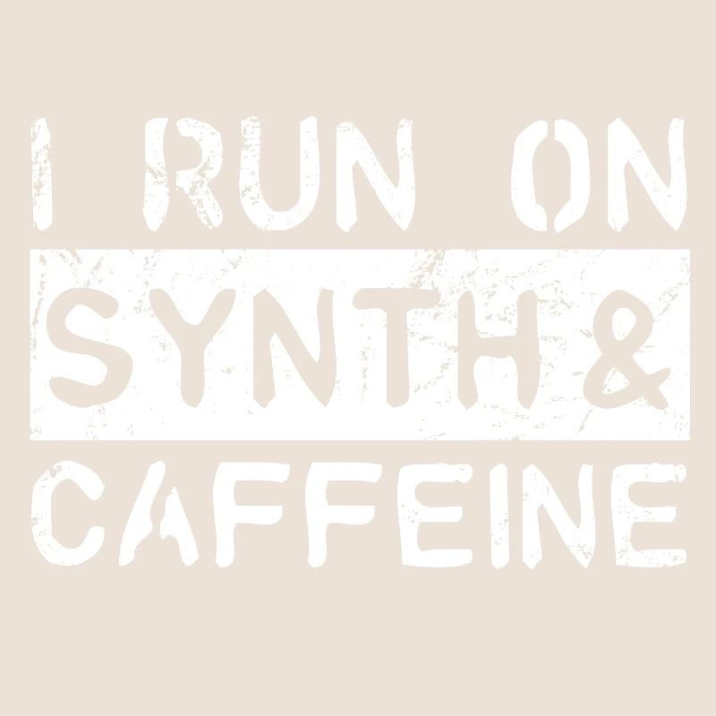 I run on synth & caffeine