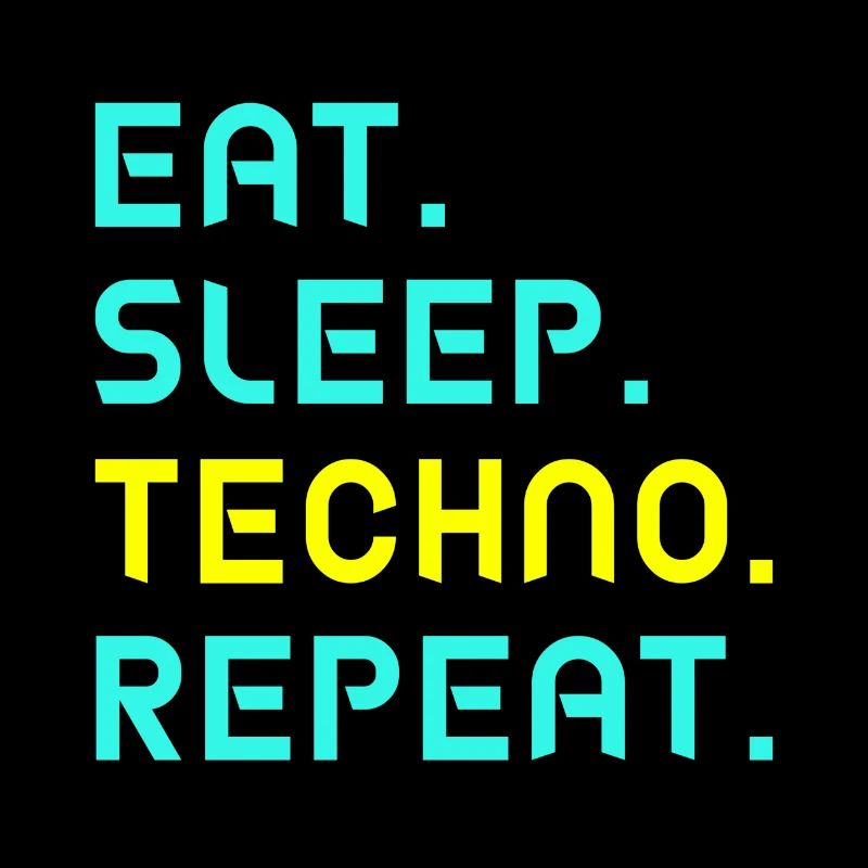 Eat. Sleep. Techno. Repeat.