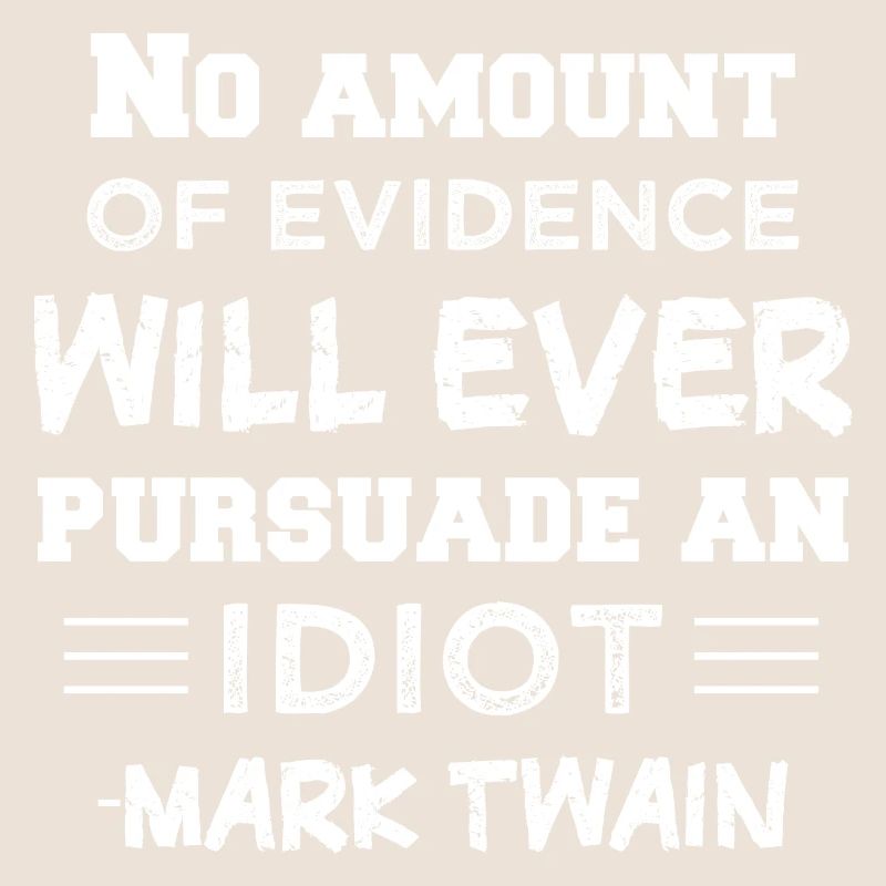 Keine Menge an Beweisen wird jemals einen IDIOT üb