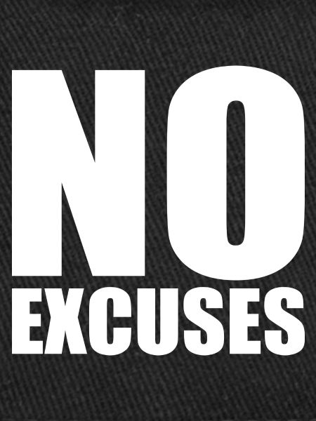 No excuses