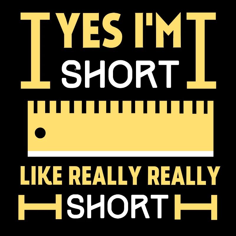 Ja, ich bin KURZ, wie Really Really SHORT, lustig