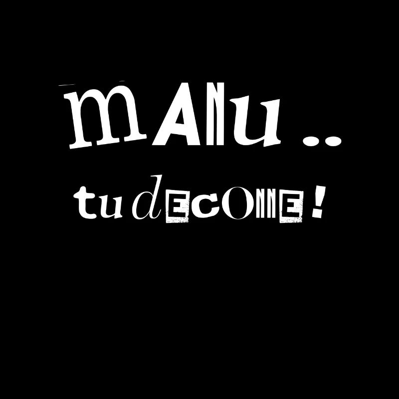 Manu .. tu deconne !