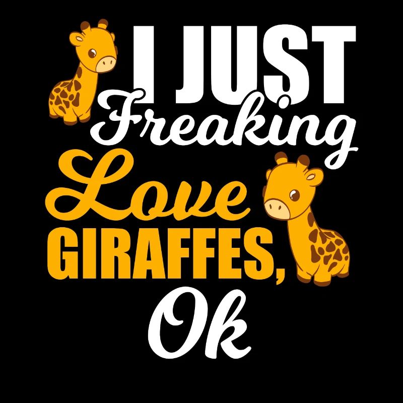I Just Freaking Love Giraffe Tall Long-necked