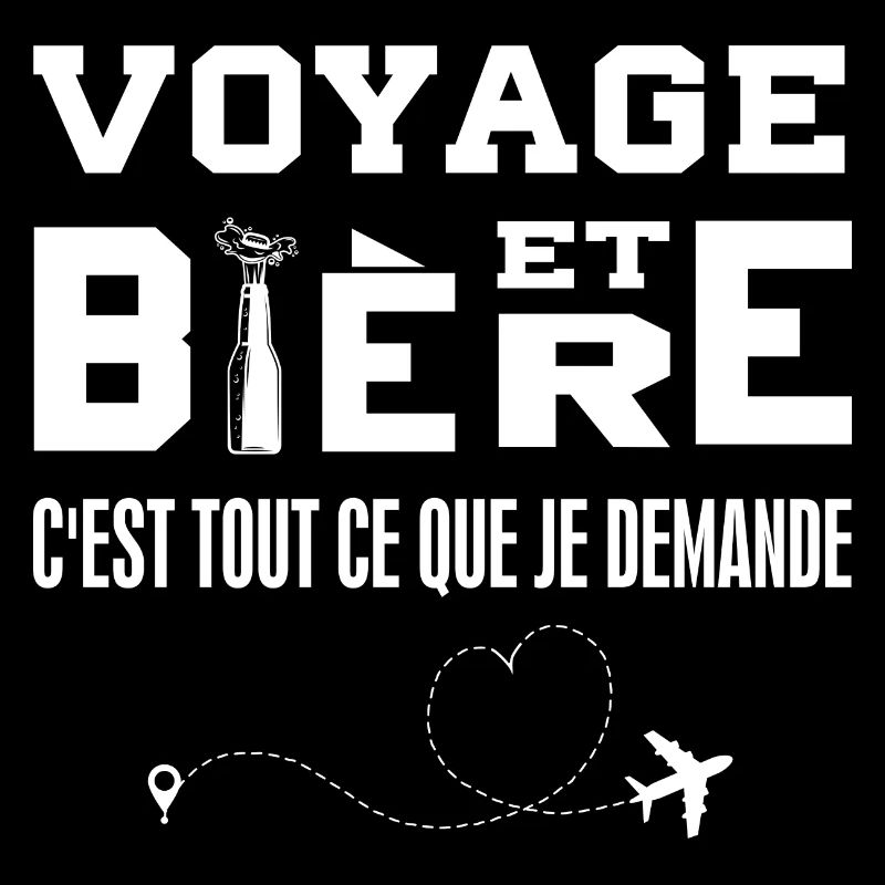 Voyage et bière c'est tout ce que je demande
