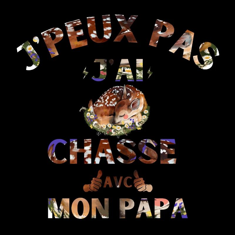 j peux pas j ai chasse avec mon papa