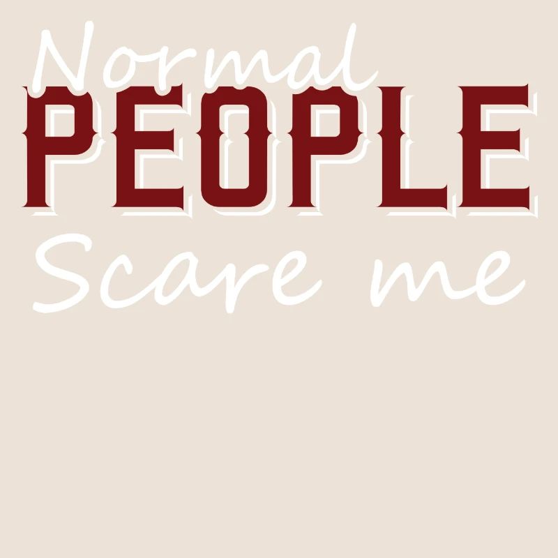 Normal People Scare Me Sarcastic Mock Tease