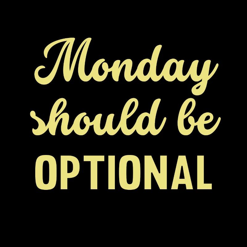 Monday should be optional