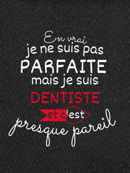 Pas parfaite mais Dentise
