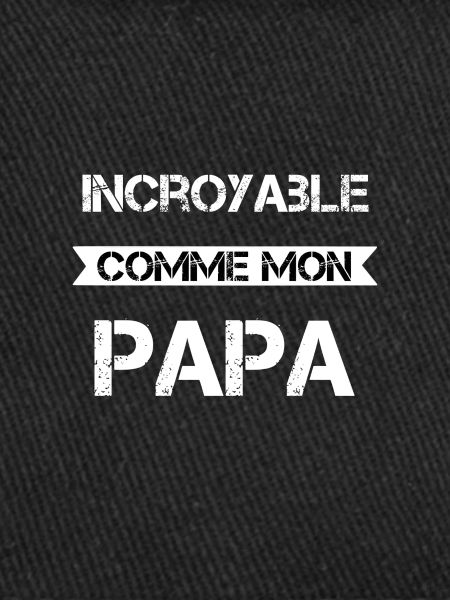 Incroyable comme mon papa