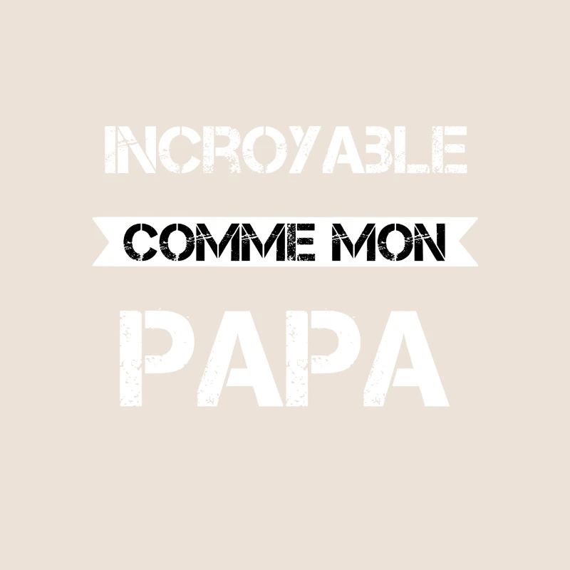 Incroyable comme mon papa
