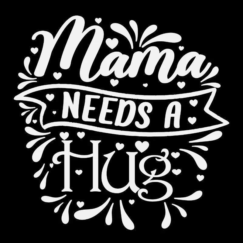 Mama needs a hug with little white hearts