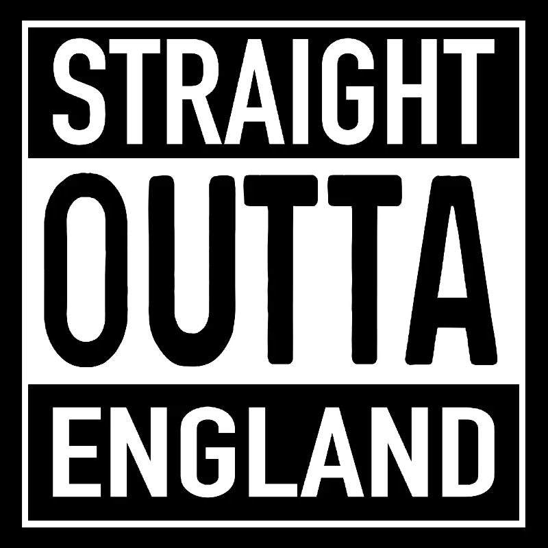 Straight OUTTA ENGLAND