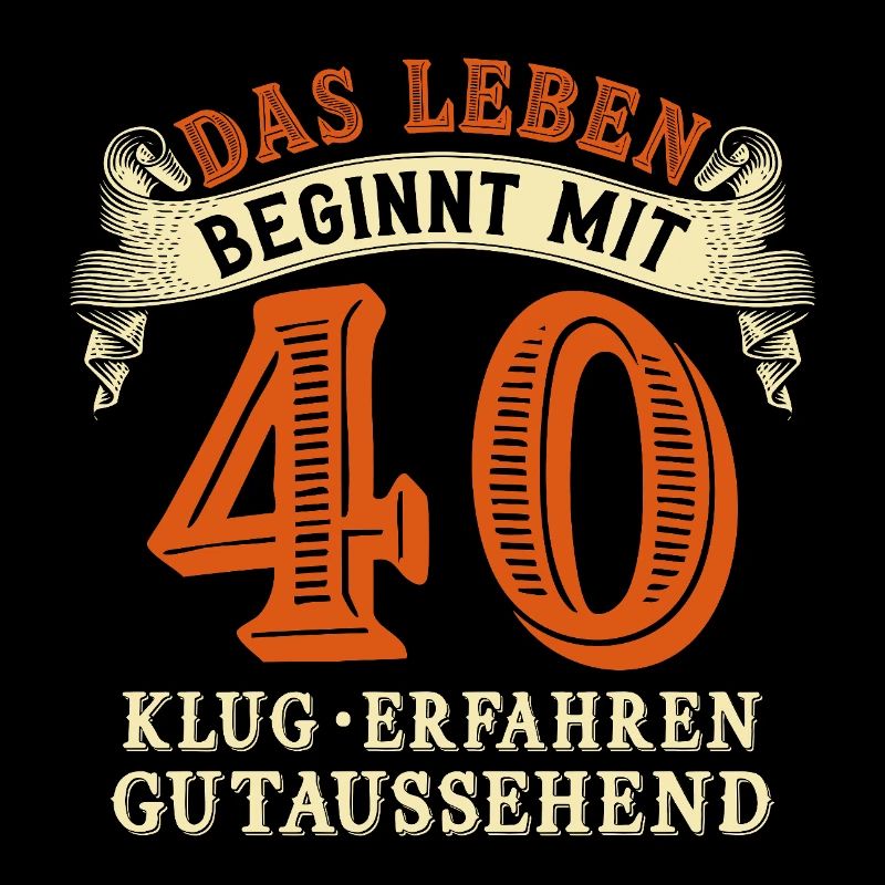 Das Leben beginnt mit 40 zum 40. Geburtstag