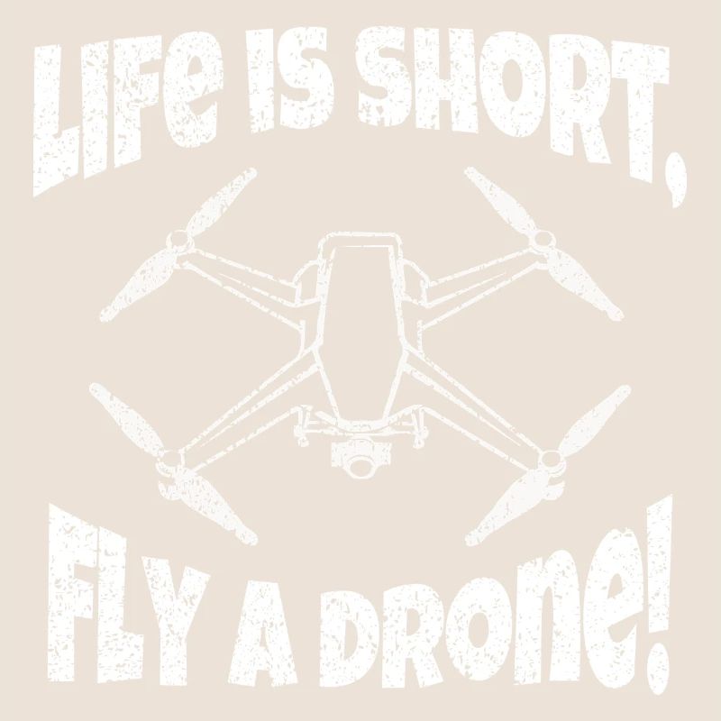 Life is short fly a drone drone pilot