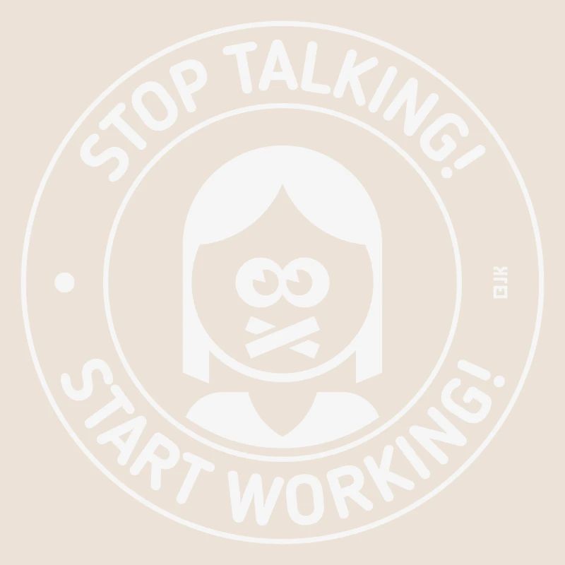 Stop Talking! Start Working! (Frau / White)