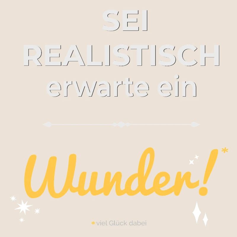 Be realistic – expect a miracle!