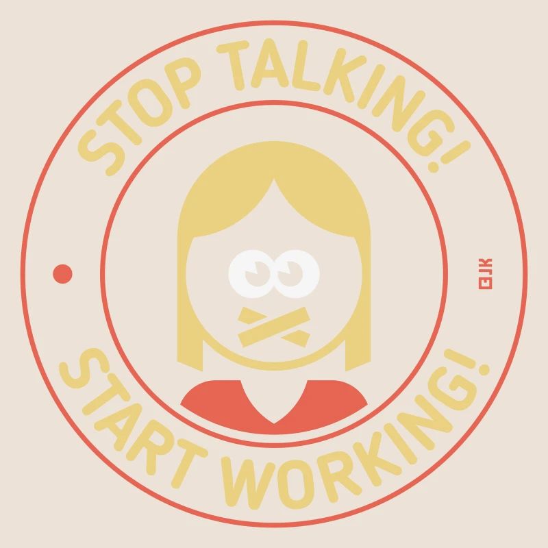 Stop Talking! Start Working! (Woman / 3C)