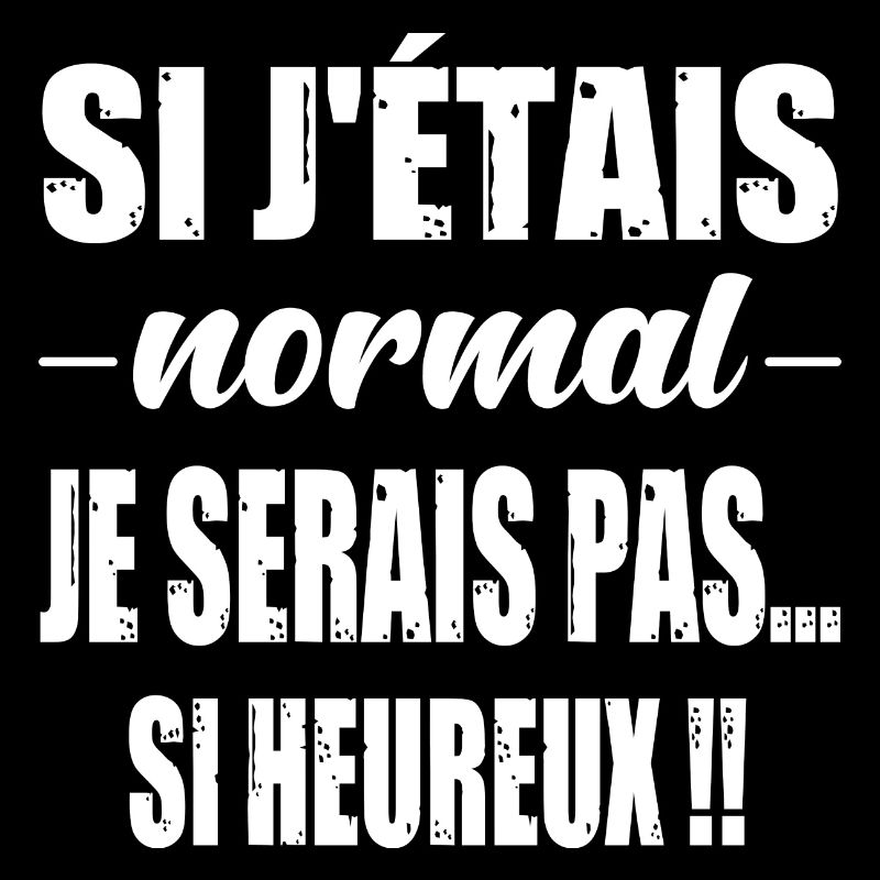 Si j'étais normal je serais pas si heureux