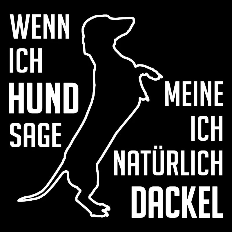 Wenn ich Hund sage meine ich Dackel Dackelspruch