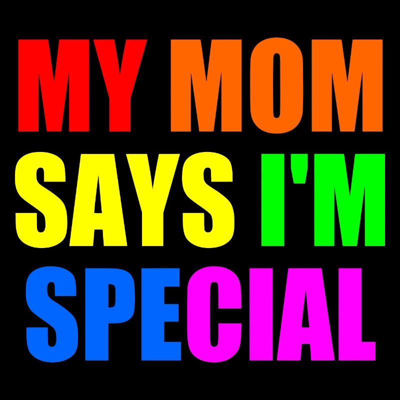 my mom says im special