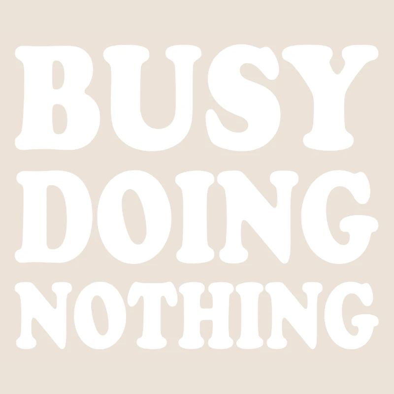 busy doing nothing