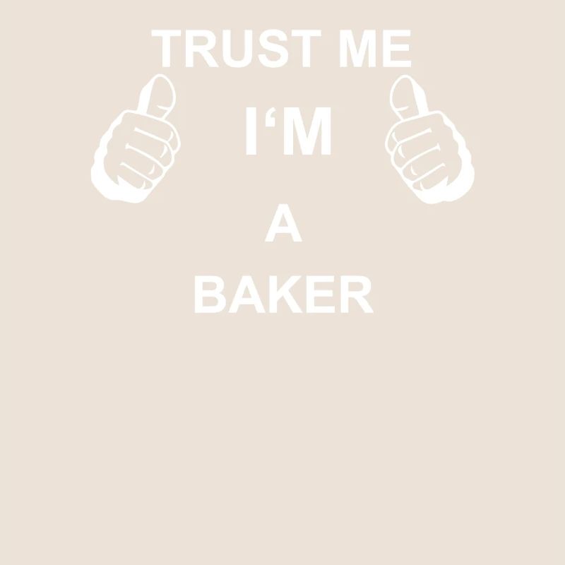 TRUST ME I M BAKER