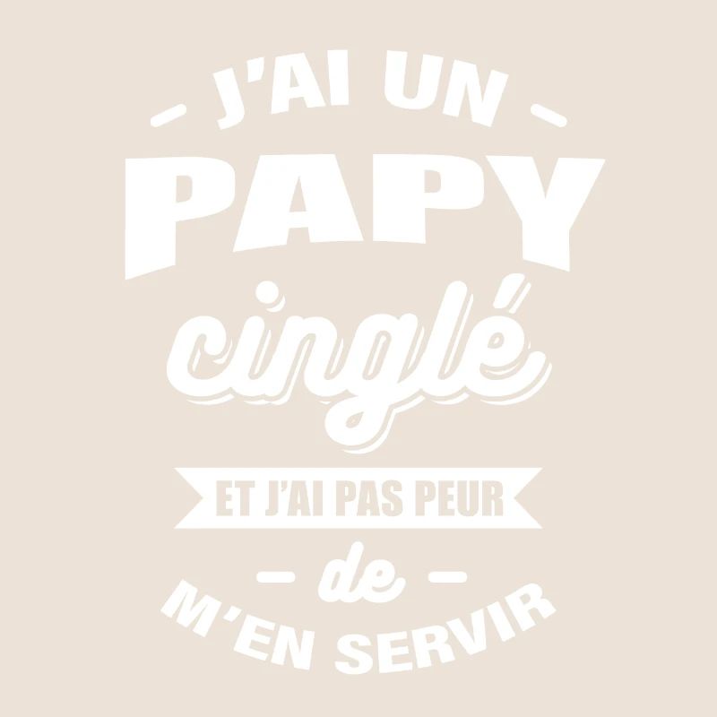 J'AI UN PAPY CINGLÉ