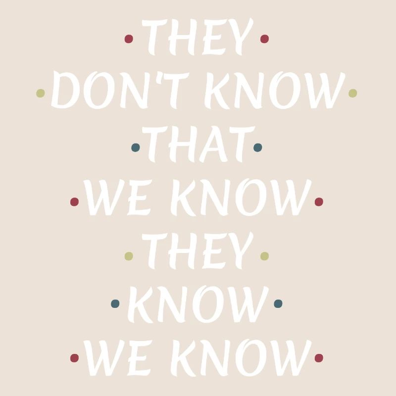 They Don't know that we know