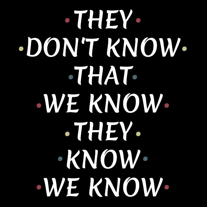 They Don't Know That We Know