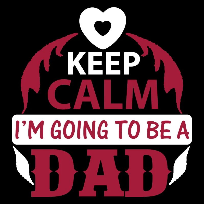 KEEP CLAM I M GOING TO BE DAD