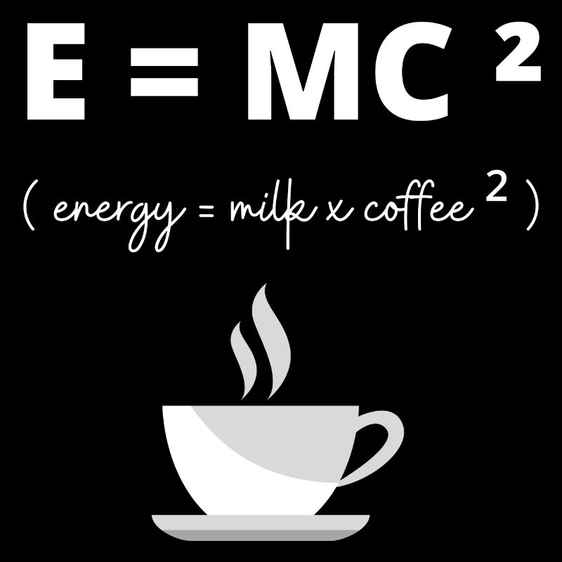 E= MC², energy = milk x coffee ² gift humor