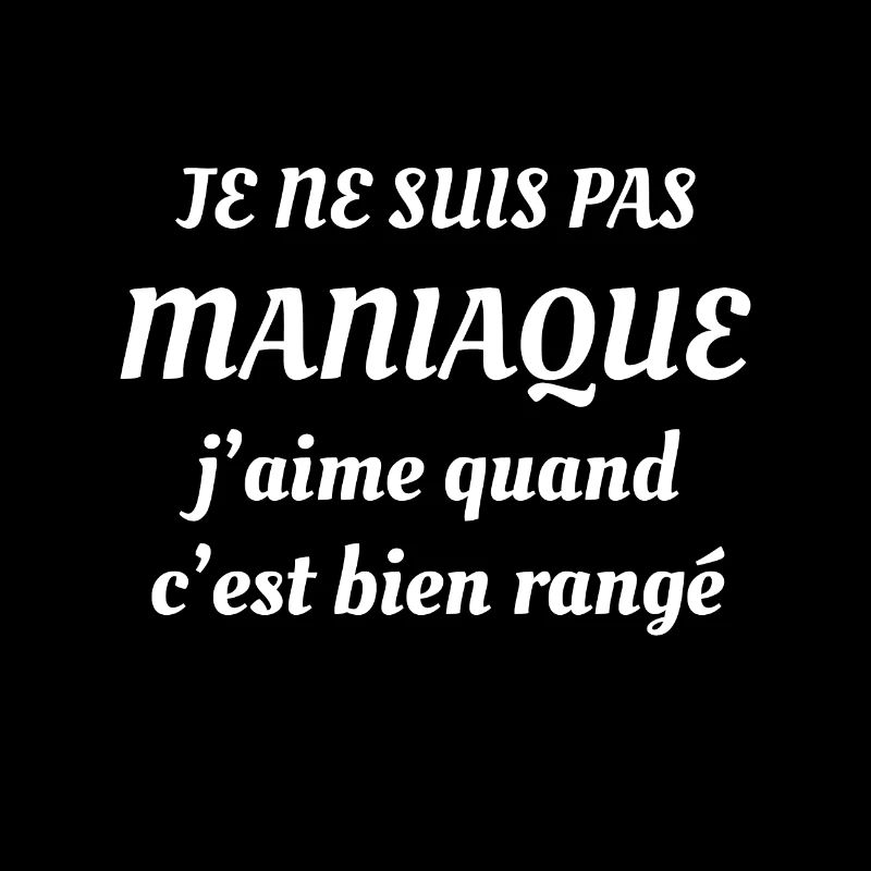 JE NE SUIS PAS MANIAQUE