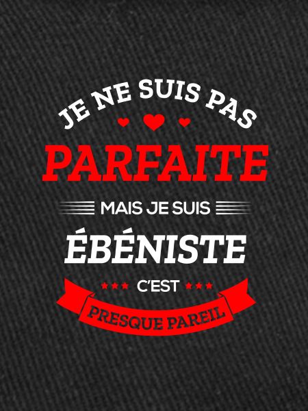 ÉBÉNISTE PARFAITE