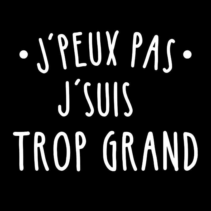 J'peux pas j'suis trop grand