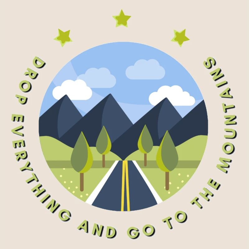 Drop everything and go to the mountains