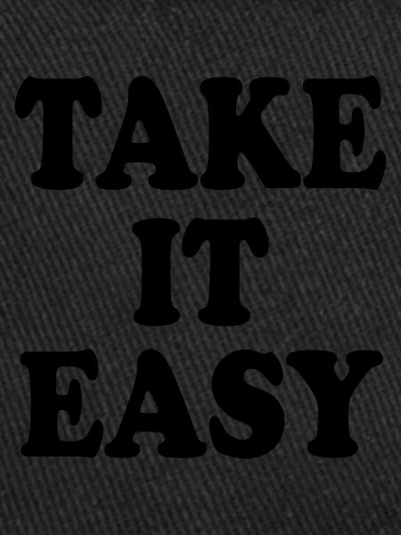 Take it easy