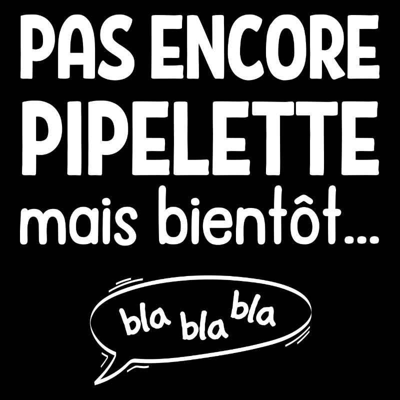 Pas encore pipelette mais bientôt