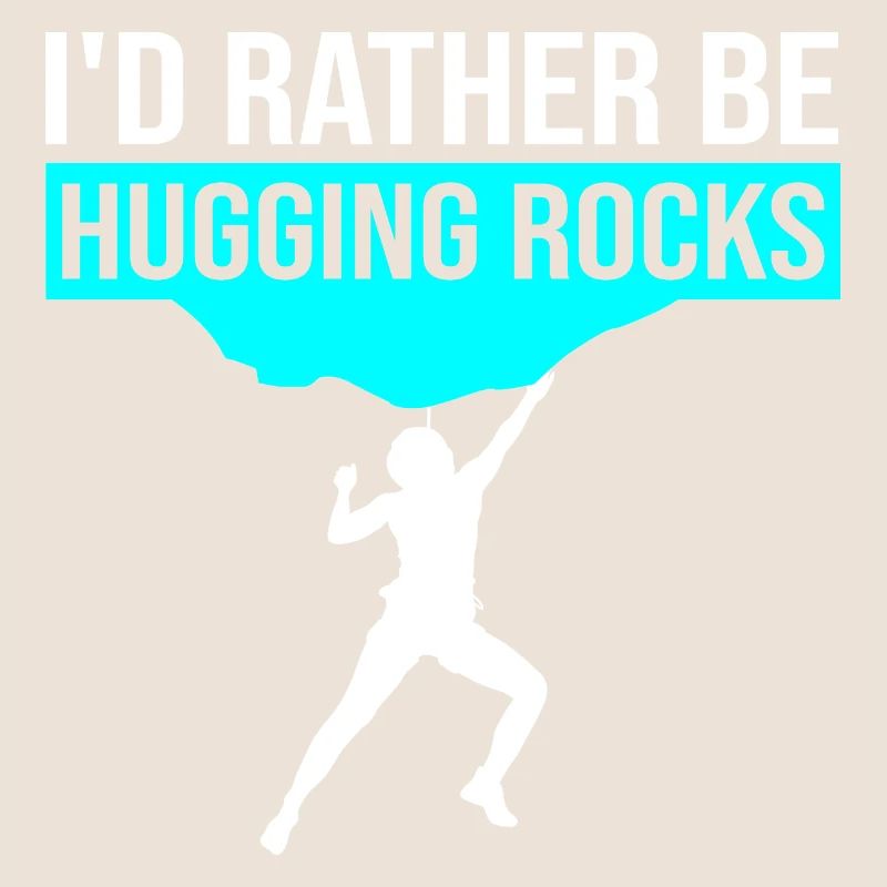 I'd Rather Be Hugging Rocks Bouldering Climbing Cl