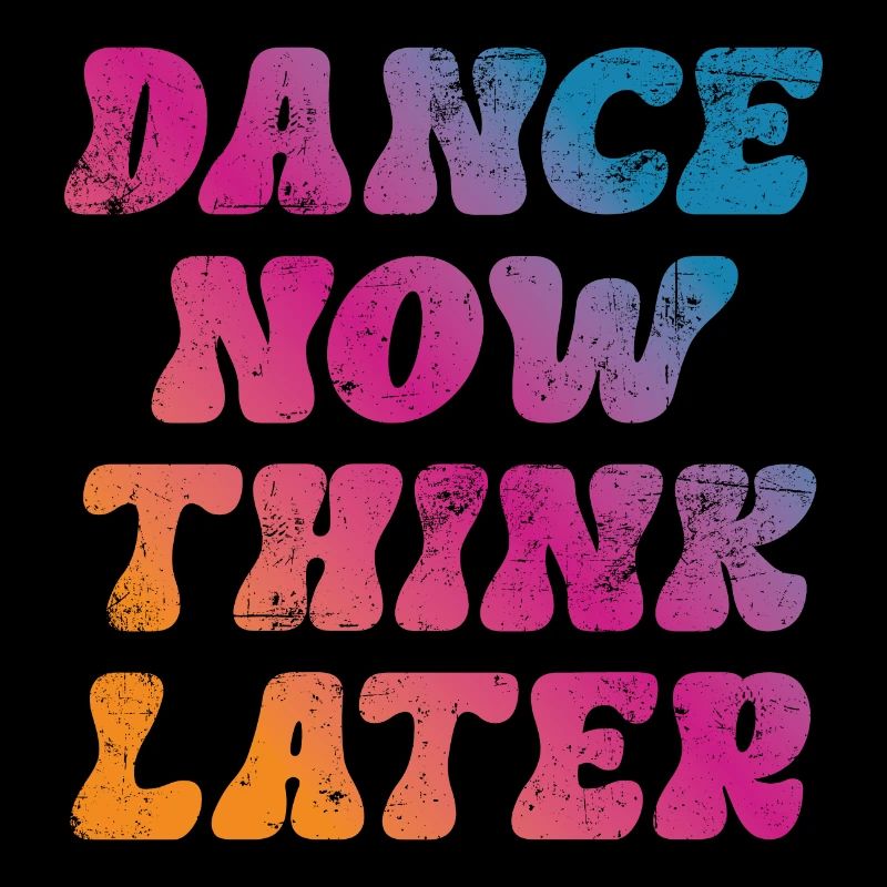 Danser maintenant penser plus tard danseur danseur dire