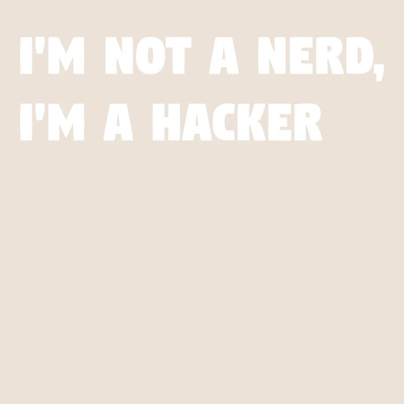 Im Not a Nerd, I'm a Hacker! #TechLife