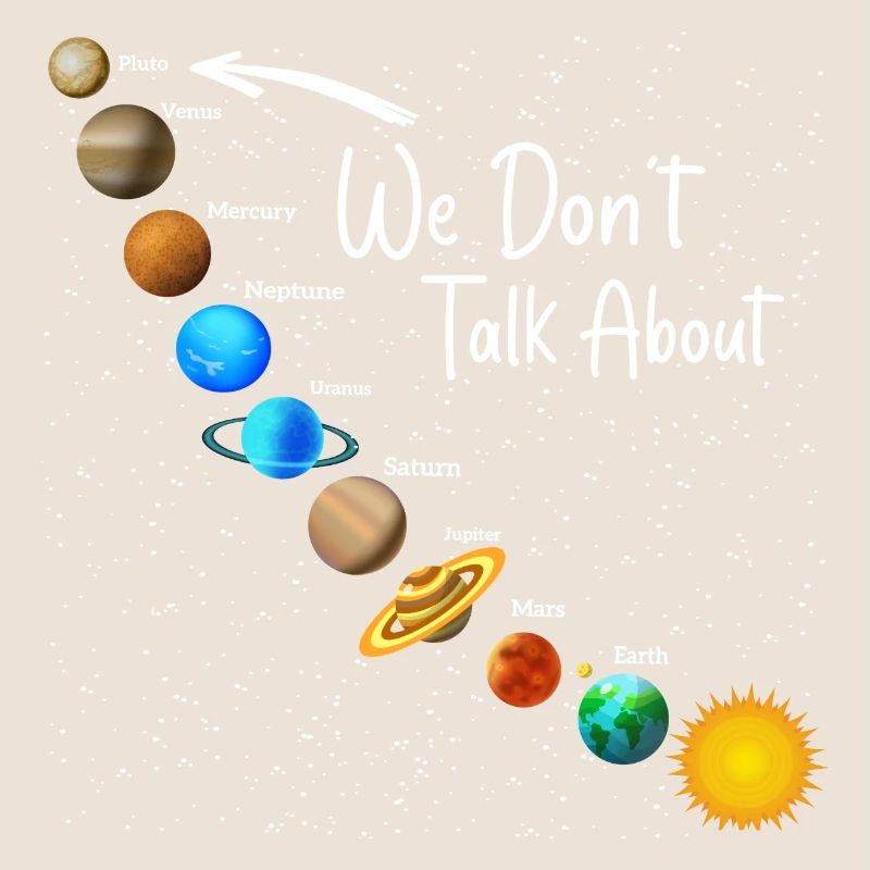 We Don't Talk About Pluto Funny Never Forget Solar