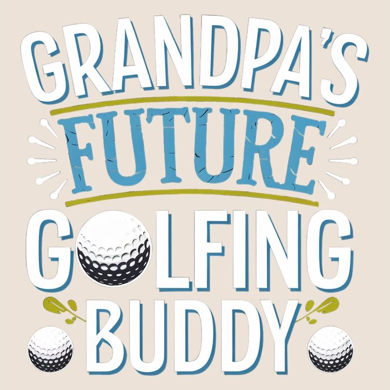 Grandpa's Future Golfing Buddy 10