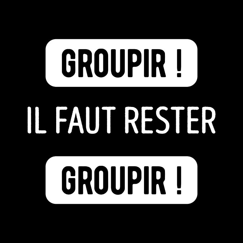 GROUPIR IL FAUT RESTER GROUPIR