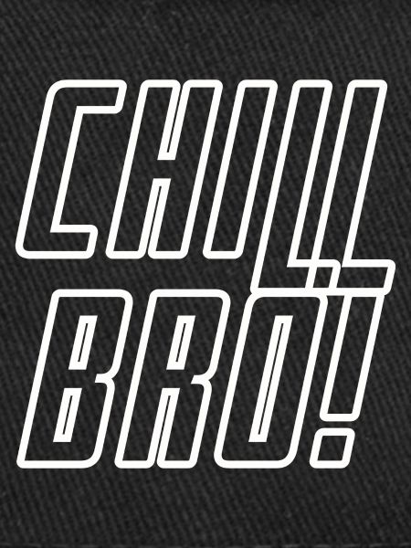 Chill BRO!