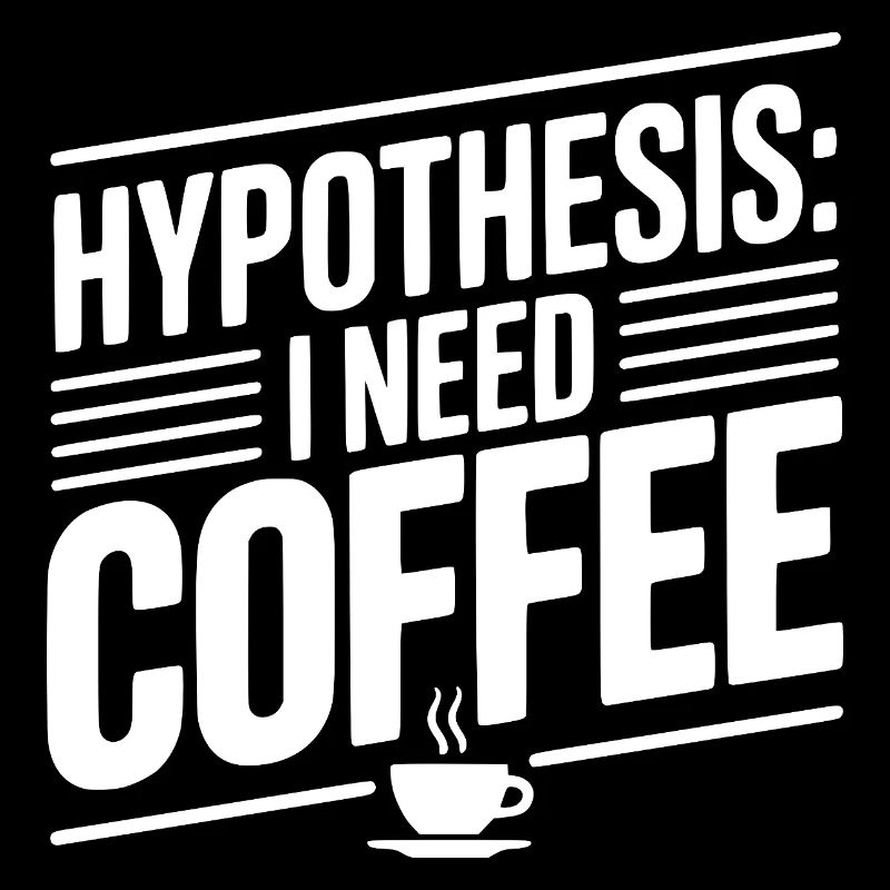 Hypothese: Ich brauche Kaffee