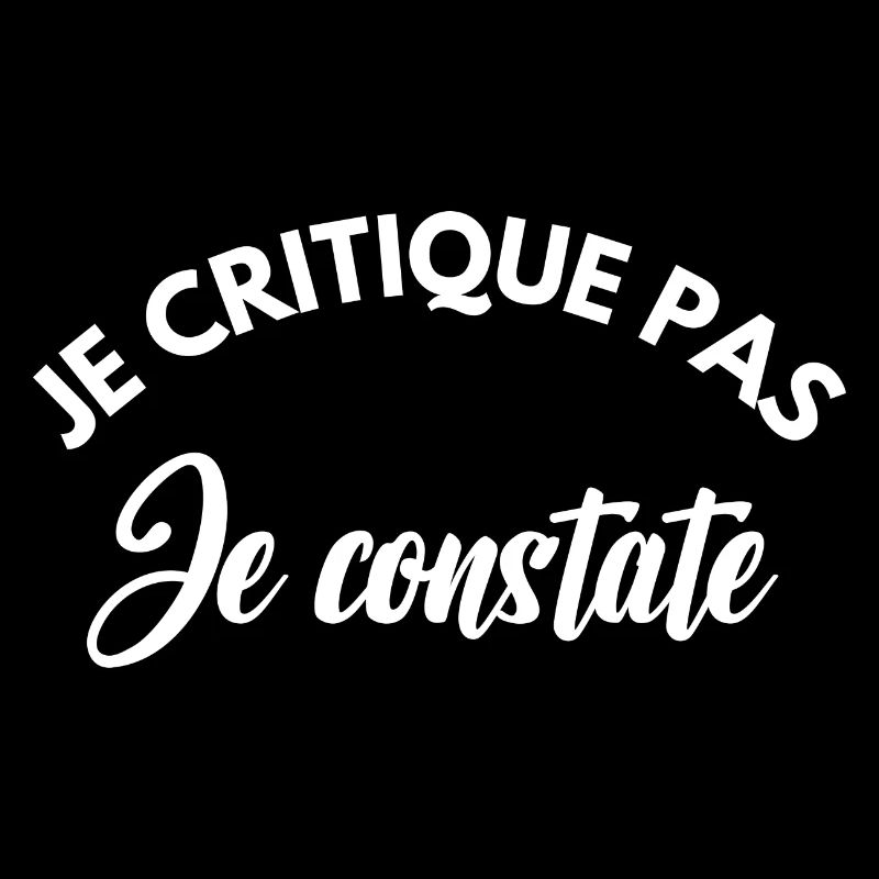 je critique pas je constate