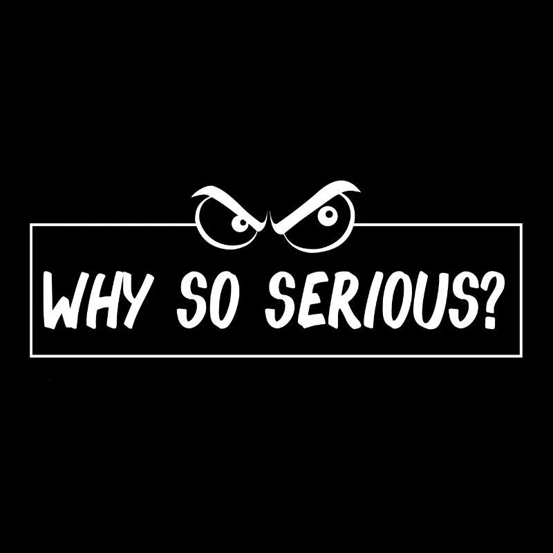 why so serious? Warum so ernst? lustiger Spruch