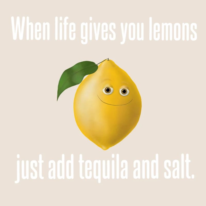 Zitrone - Life lemons add tequila