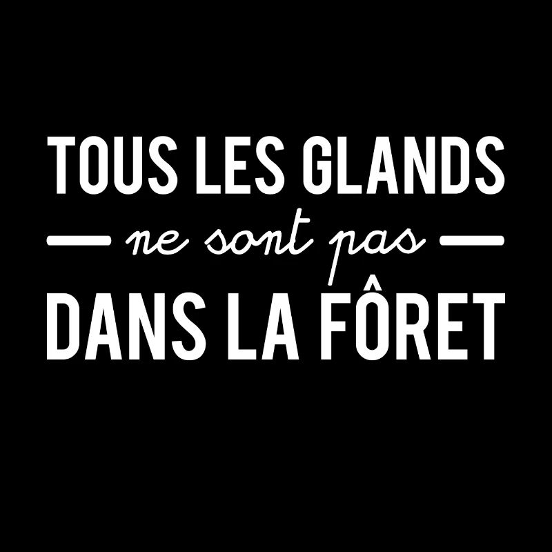 Tous les glands ne sont pas dans la forêt