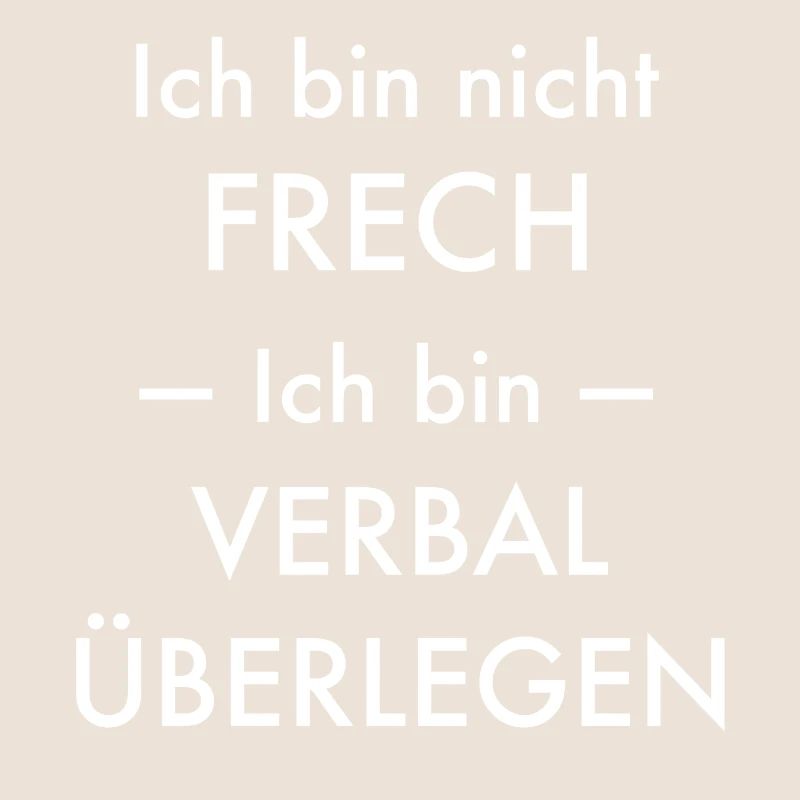 Ich bin nicht frech - ich bin verbal überlegen